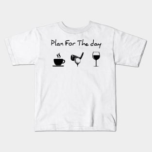 Plan For The Day Coffee Golf Wine Lover Gift Kids T-Shirt